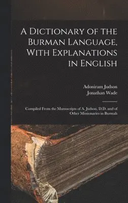 Adoniram Judson, Jonathan Wade - Dictionary of the Burman Language, With Explanations in English, Inbunden. Tillgänglighet: Lägg i varukorg