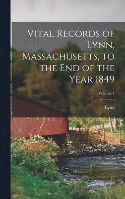 Lynn - Vital Records of Lynn, Massachusetts, to the End of the Year 1849; Volume 1, Inbunden