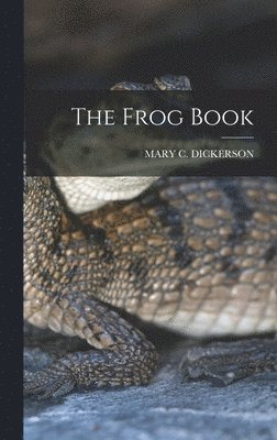 Mary C Dickerson - Frog Book, Inbunden. Tillgänglighet: Lägg i varukorg