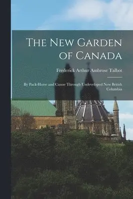 Frederick Arthur Ambrose Talbot - New Garden of Canada, Häftad. Tillgänglighet: Lägg i varukorg