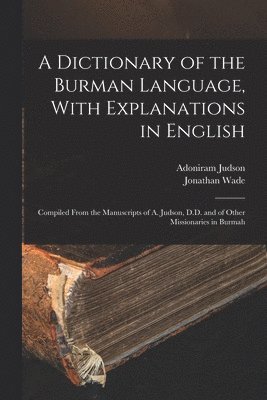 Adoniram Judson, Jonathan Wade - Dictionary of the Burman Language, With Explanations in English, Häftad. Tillgänglighet: Lägg i varukorg
