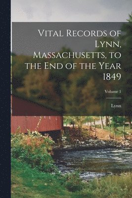 Lynn - Vital Records of Lynn, Massachusetts, to the End of the Year 1849; Volume 1, Häftad