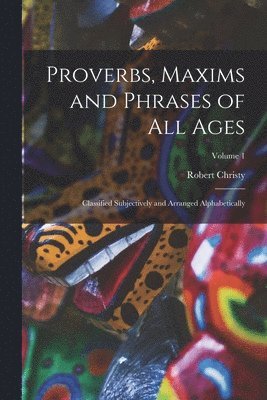 Robert Christy - Proverbs, Maxims and Phrases of All Ages, Häftad. Tillgänglighet: Tillfälligt slut