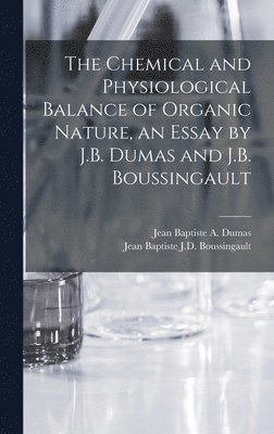 Jean Baptiste a Dumas, Jean Baptiste Boussingault - Chemical and Physiological Balance of Organic Nature, an Essay by J.B. Dumas and J.B. Boussingault, Inbunden