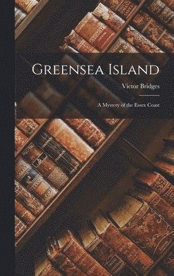 Victor Bridges - Greensea Island, Inbunden