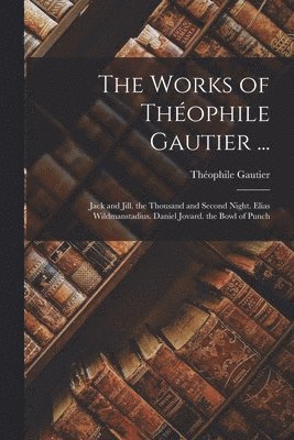 Théophile Gautier - Works of Théophile Gautier ..., Häftad