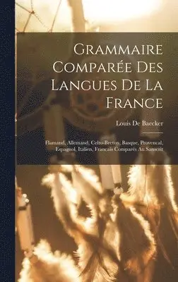Louis De Baecker - Grammaire Comparée Des Langues De La France, Inbunden. Tillgänglighet: Tillfälligt slut