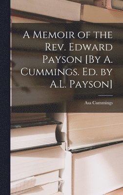 Asa Cummings - Memoir of the Rev. Edward Payson [By A. Cummings. Ed. by A.L. Payson], Inbunden