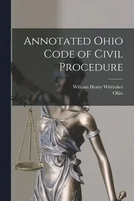 Ohio, William Henry Whittaker - Annotated Ohio Code of Civil Procedure, Häftad. Tillgänglighet: Lägg i varukorg
