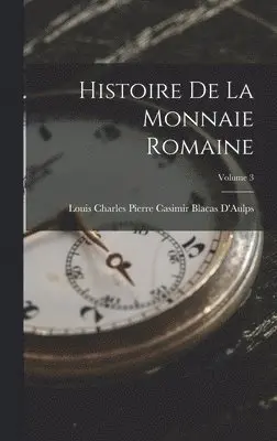 Louis Charles Pierre Casimir D'Aulps - Histoire De La Monnaie Romaine; Volume 3, Inbunden. Tillgänglighet: Lägg i varukorg