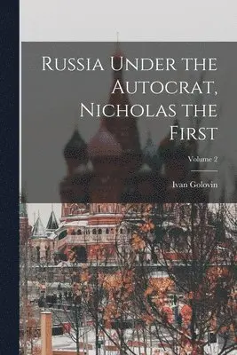 Ivan Golovin - Russia Under the Autocrat, Nicholas the First; Volume 2, Häftad. Tillgänglighet: Lägg i varukorg