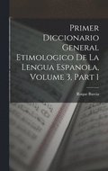 Primer Diccionario General Etimologico De La Lengua Espanola, Volume 3, part 1
