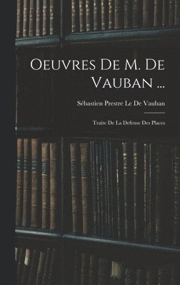 Sébastien Prestre Le de Vauban - Oeuvres De M. De Vauban ..., Inbunden
