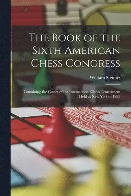 William Steinitz - Book of the Sixth American Chess Congress, Häftad. Tillgänglighet: Lägg i varukorg