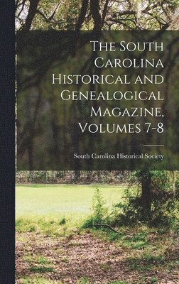 South Carolina Historical Society - South Carolina Historical and Genealogical Magazine, Volumes 7-8, Inbunden. Tillgänglighet: Lägg i varukorg
