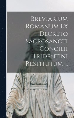 Anonymous - Breviarium Romanum Ex Decreto Sacrosancti Concilii Tridentini Restitutum ..., Inbunden