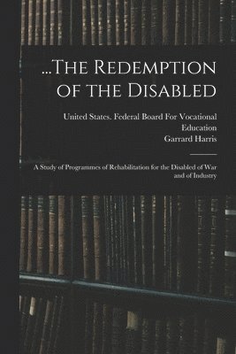 Garrard Harris, United States Federal Board for Voca - ...The Redemption of the Disabled, Häftad