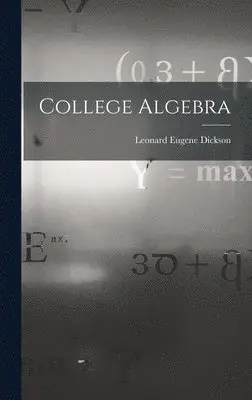 Leonard Eugene Dickson - College Algebra, Inbunden. Tillgänglighet: Lägg i varukorg