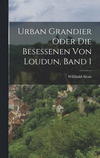 Urban Grandier oder die Besessenen von Loudun, Band 1
