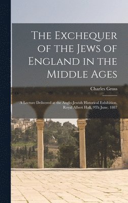 Charles Gross - Exchequer of the Jews of England in the Middle Ages, Inbunden