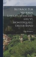 Beitrage zur Neueren Literaturgeschichte VI. Montesquieu, Erster Band