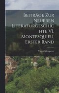 Beitr�ge zur Neueren Literaturgeschichte VI. Montesquieu, Erster Band