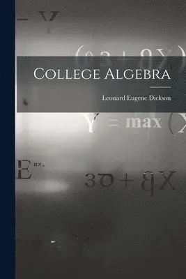 Leonard Eugene Dickson - College Algebra, Häftad. Tillgänglighet: Lägg i varukorg