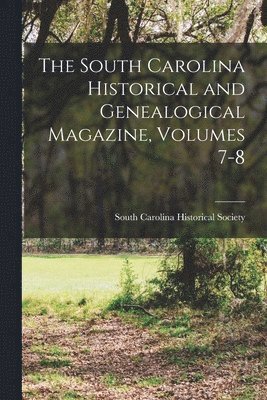 South Carolina Historical Society - South Carolina Historical and Genealogical Magazine, Volumes 7-8, Häftad. Tillgänglighet: Lägg i varukorg