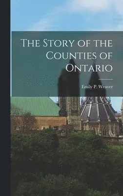 Emily Poynton Weaver - Story of the Counties of Ontario, Inbunden. Tillgänglighet: Lägg i varukorg