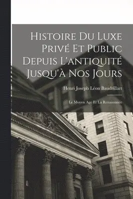 Henri Joseph Léon Baudrillart - Histoire Du Luxe Privé Et Public Depuis L'antiquité Jusqu'à Nos Jours, Häftad. Tillgänglighet: Lägg i varukorg