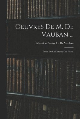 Sébastien Prestre Le de Vauban - Oeuvres De M. De Vauban ..., Häftad