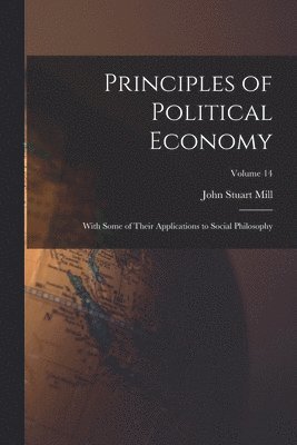 John Stuart Mill - Principles of Political Economy, Häftad