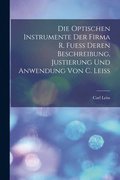 Die Optischen Instrumente der Firma R. Fuess Deren Beschreibung, Justierung und Anwendung von C. Leiss