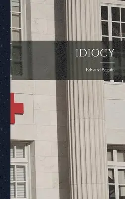 Edward Seguin - Idiocy, Inbunden. Tillgänglighet: Lägg i varukorg