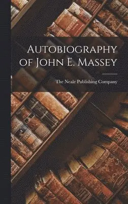 The Neale Publishing Company - Autobiography of John E. Massey, Inbunden. Tillgänglighet: Lägg i varukorg
