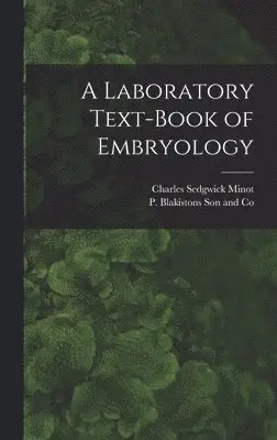 Charles Sedgwick Minot, P Blakistons Son and Co - Laboratory Text-Book of Embryology, Inbunden. Tillgänglighet: Lägg i varukorg