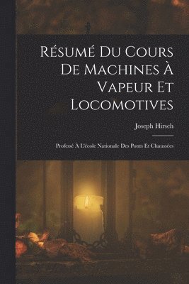 Joseph Hirsch - Résumé Du Cours De Machines À Vapeur Et Locomotives, Häftad