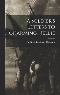 The Neale Publishing Company - Soldier's Letters to Charming Nellie, Inbunden. Tillgänglighet: Lägg i varukorg