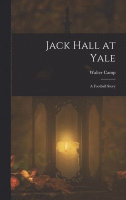 Walter Camp - Jack Hall at Yale, Inbunden