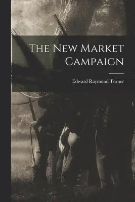 Edward Raymond Turner - New Market Campaign, Häftad. Tillgänglighet: Lägg i varukorg