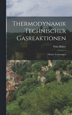 Fritz Haber - Thermodynamik Technischer Gasreaktionen, Inbunden