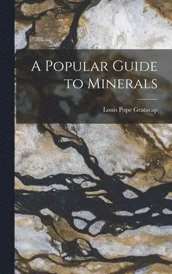 Louis Pope Gratacap - Popular Guide to Minerals, Inbunden. Tillgänglighet: Lägg i varukorg