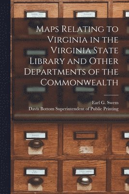Earl G Swem, Davis Bottom Superintendent of Public - Maps Relating to Virginia in the Virginia State Library and Other Departments of the Commonwealth, Häftad