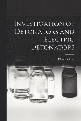 Clarence Hall - Investigation of Detonators and Electric Detonators, Häftad. Tillgänglighet: Lägg i varukorg