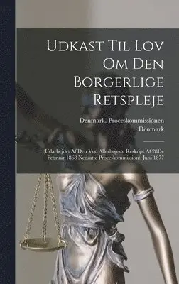 Denmark, Denmark Proceskommissionen - Udkast Til Lov Om Den Borgerlige Retspleje, Inbunden. Tillgänglighet: Lägg i varukorg