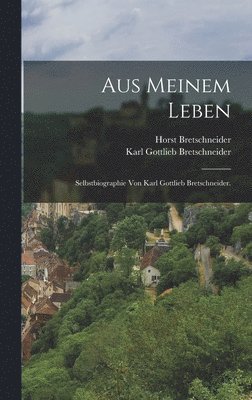 Karl Gottlieb Bretschneider, Horst Bretschneider - Aus meinem Leben, Inbunden