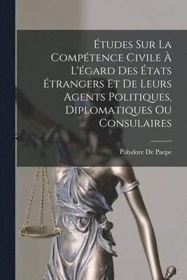 Polydore De Paepe - Études Sur La Compétence Civile À L'égard Des États Étrangers Et De Leurs Agents Politiques, Diplomatiques Ou Consulaires, Häftad