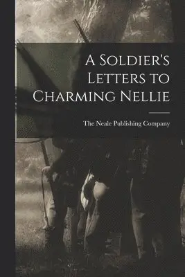The Neale Publishing Company - Soldier's Letters to Charming Nellie, Häftad. Tillgänglighet: Lägg i varukorg