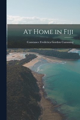 Constance Frederica Gordon Cumming - At Home in Fiji, Häftad. Tillgänglighet: Lägg i varukorg