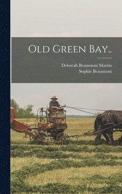 Deborah Beaumont Martin, Sophie Beaumont - Old Green Bay.., Inbunden